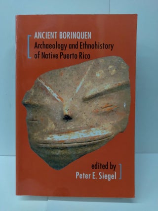 Item #75495 Ancient Borinquen: Archaeology and Ethnohistory of Native Puerto Rico. Peter Siegel