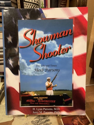 Item #75523 Showman Shooter: The Life and Times of Herb Parsons. H. Lynn Parsons, Jerry M. Parsons