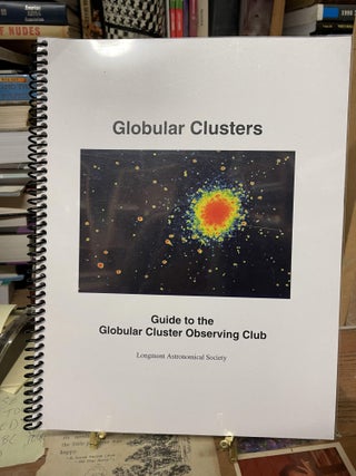 Item #75524 Globular Clusters: Guide to the Globular Cluster Observing Club. Michael A. Hotka