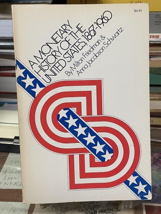 Item #75545 A Monetary History of The United States, 1867-1960. Milton Friedman, Anna Jacobson...