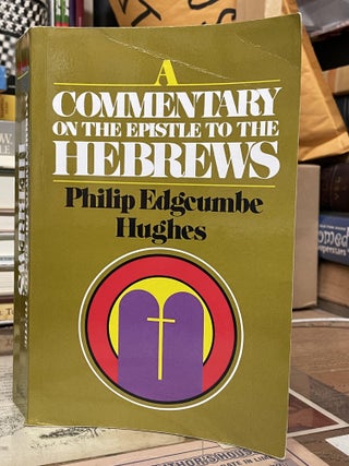 Item #75624 A Commentary on the Epistle to the Hebrews. Philip Edgcumbe Hughes