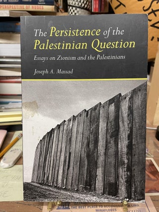 Item #75626 The Persistence of the Palestinian Question: Essays on Zionism and the Palestinians....