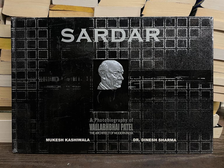 Item #75660 Sardar: A Photobiography of Vallabhbhai Patel, The Architect of Modern India. Mukesh Kashiwala, Dr. Dinesh Sharma.