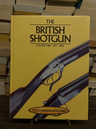Item #75665 The British Shotgun, Volume Two: 1871-1890. I. M. Crudgington, D. J. Baker