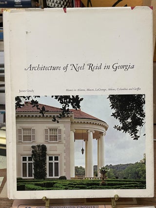 Item #75673 Architecture of Neel Reid in Georgia. James Grady