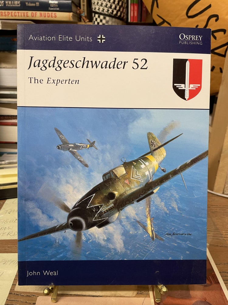 Item #75680 Jagdgeschwader 52: The Experten (Aviation Elite Units). John Weal.