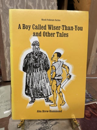 Item #75703 A Boy Called Wiser-Than-You and Other Tales. Aba Brew-Hammond