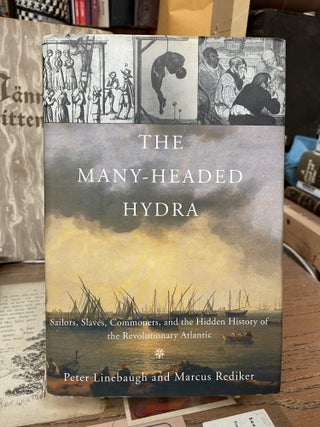 Item #75762 The Many-Headed Hydra: Sailors, Slaves, Commoners, and the Hidden History of the...