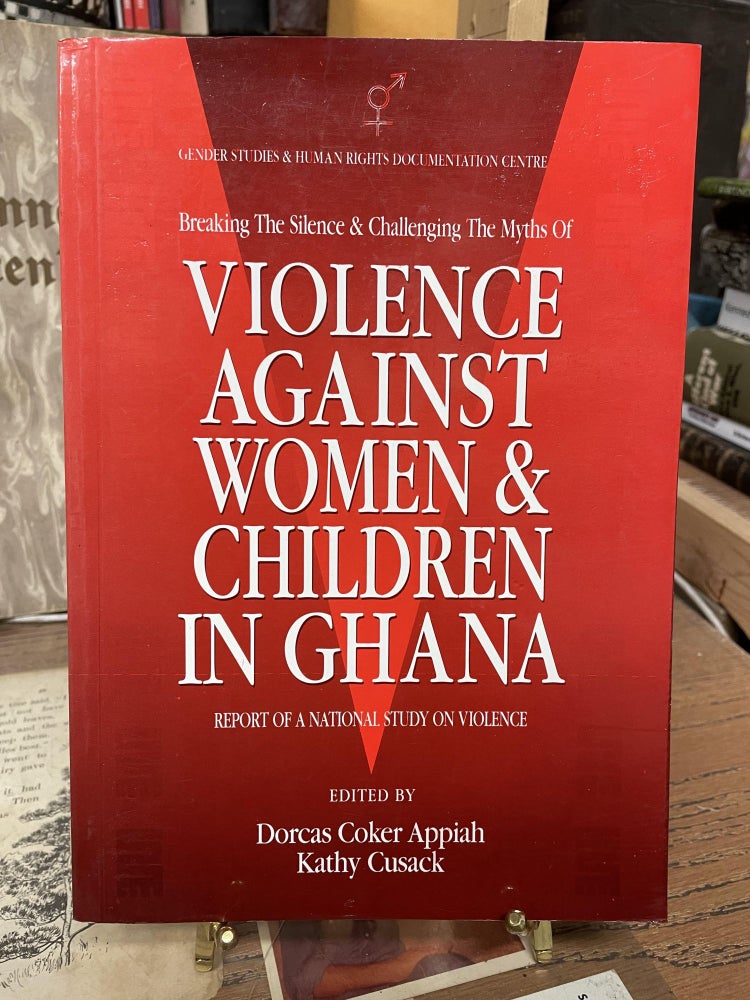 Item #75764 Breaking the Silence & Challenging the Myths of Violence Against Women & Children in Ghana. Doras Coker Appiah, Kathy Cusack.