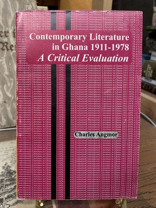 Item #75767 Contemporary Literature in Ghana 1911-1978: A Critical Evaluation. Charles Angmor