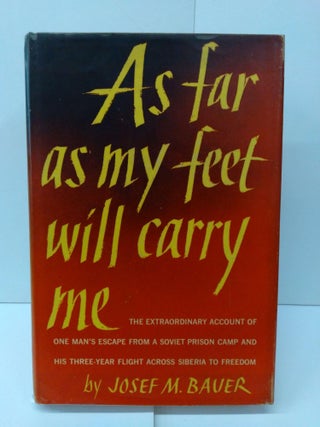 Item #75785 As Far as my Feet Will Carry Me. Josef Bauer