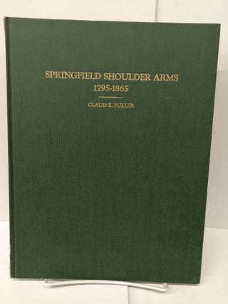 Item #75804 Springfield Shoulder Arms 1795-1865. Claude Fuller