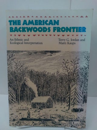 Item #75826 The American Backwoods Frontier: An Ethical and Ecological Interpretation. Professor...