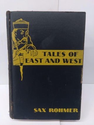Item #75839 Tales of East and West. Sax Rohmer