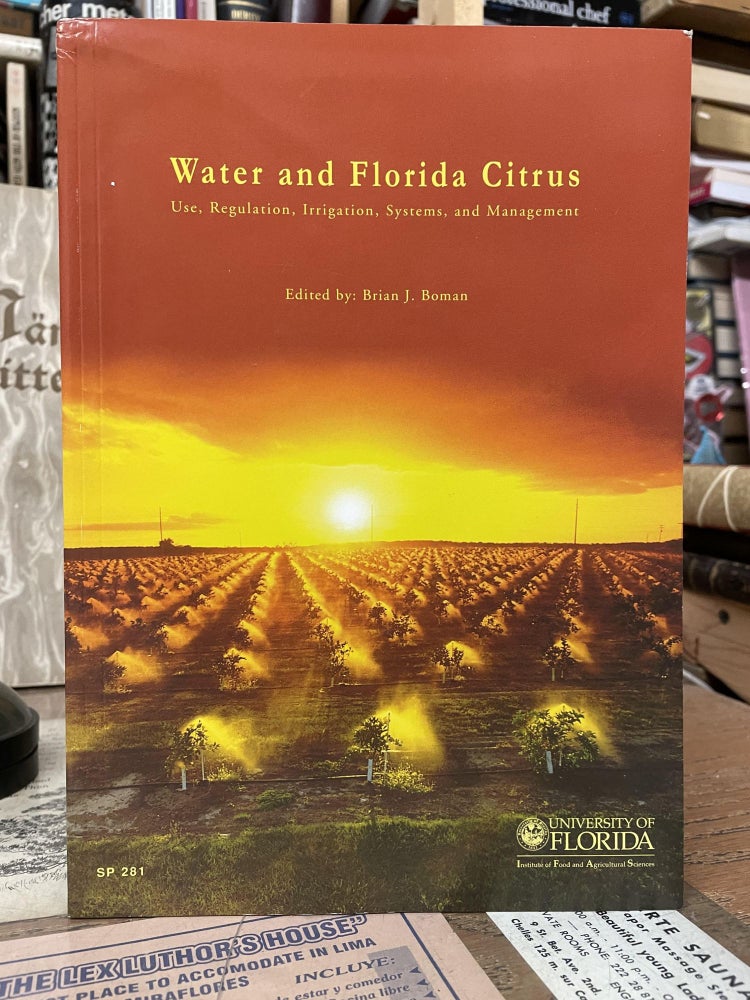 Item #75914 Water and Florida Citrus: Use, Regulation, Irrigation, Systems, and Management. Brian J. Boman.