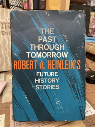 Item #75981 The Past Through Tomorrow: "Future History" Stories. Robert A. Heinlein