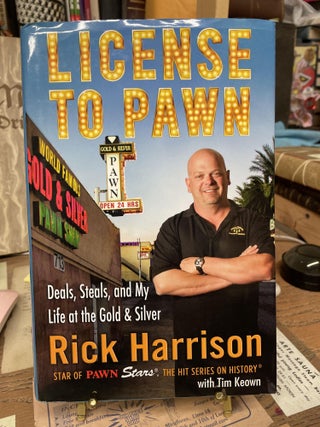 Item #75985 License to Pawn: Deals, Steals, and My Life at the Gold & Silver. Rick Harrison
