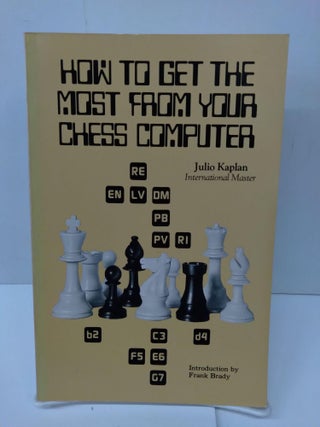 Item #75995 How to Get the Most From Your Chess Computer. Julio Kaplan
