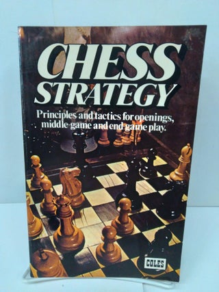 Item #75996 Chess Strategy: Principles and Tactics For Openings, Middle-Game and End-Game Play....