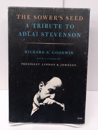 Item #76028 The Sower's Seed: A Tribute to Adlai Stevenson. Richard Goodwin