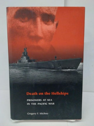Item #76040 Death on the Hellships: Prisoners at Sea in the Pacific War. Gregory F. Michno