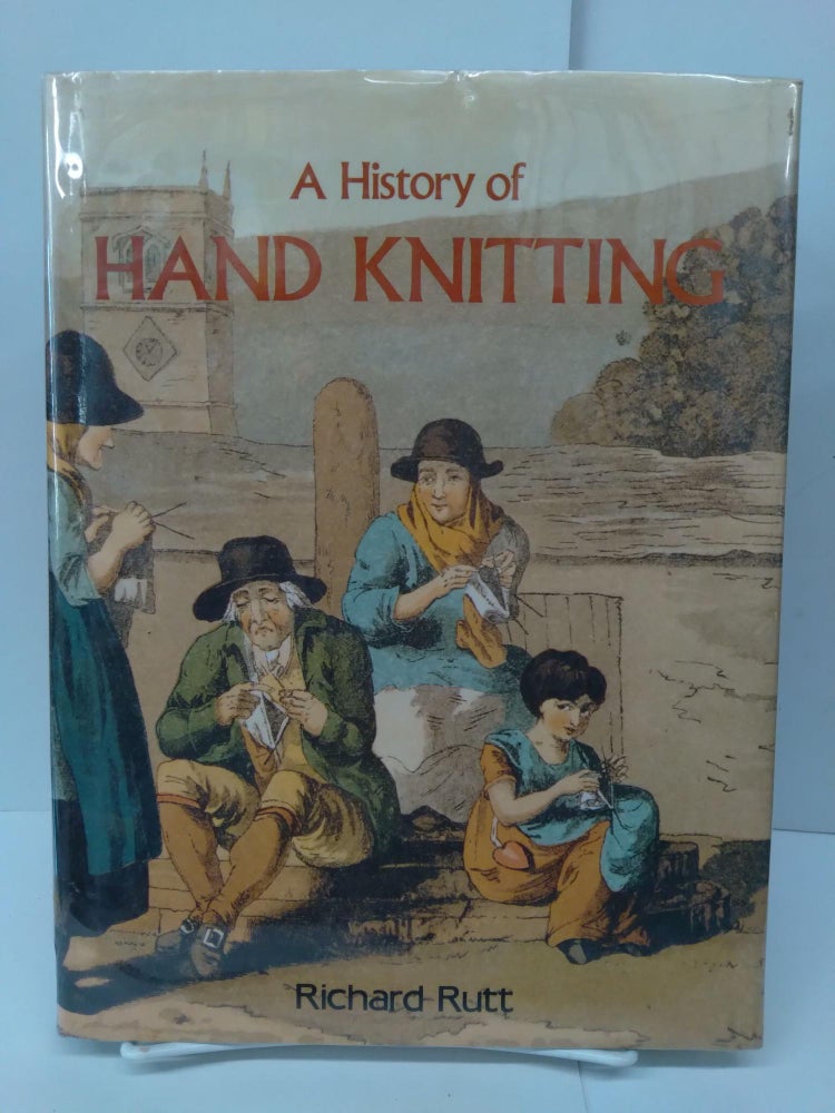 Item #76047 A History of Hand Knitting. Richard Rutt.