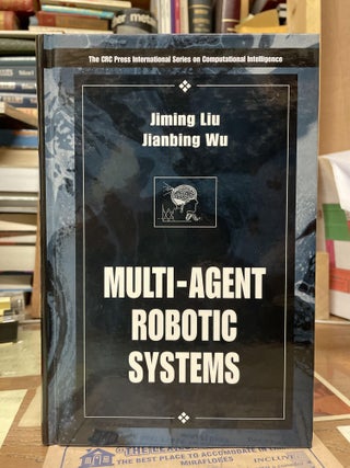 Item #76087 Multi-Agent Robotic Systems. Jiming Liu, Jianbing Wu