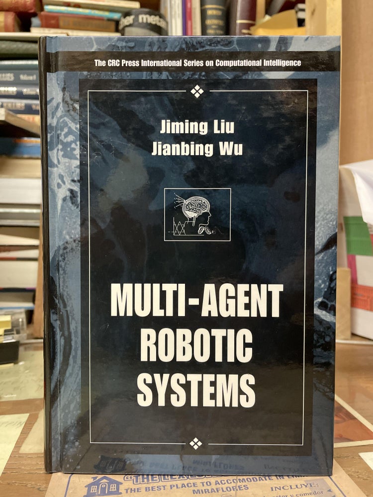 Item #76087 Multi-Agent Robotic Systems. Jiming Liu, Jianbing Wu.