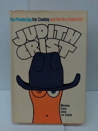 Item #76094 Judith Crist: The Private Eye, the Cowboy, and the Very Kaked Girl; Movies from Cleo...