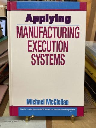 Item #76166 Applying Manufacturing Execution Systems. Michael McClellan