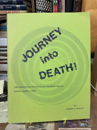 Item #76171 Journey into Death: The Uranian Rectification of the Birth Time of Bishop James A....