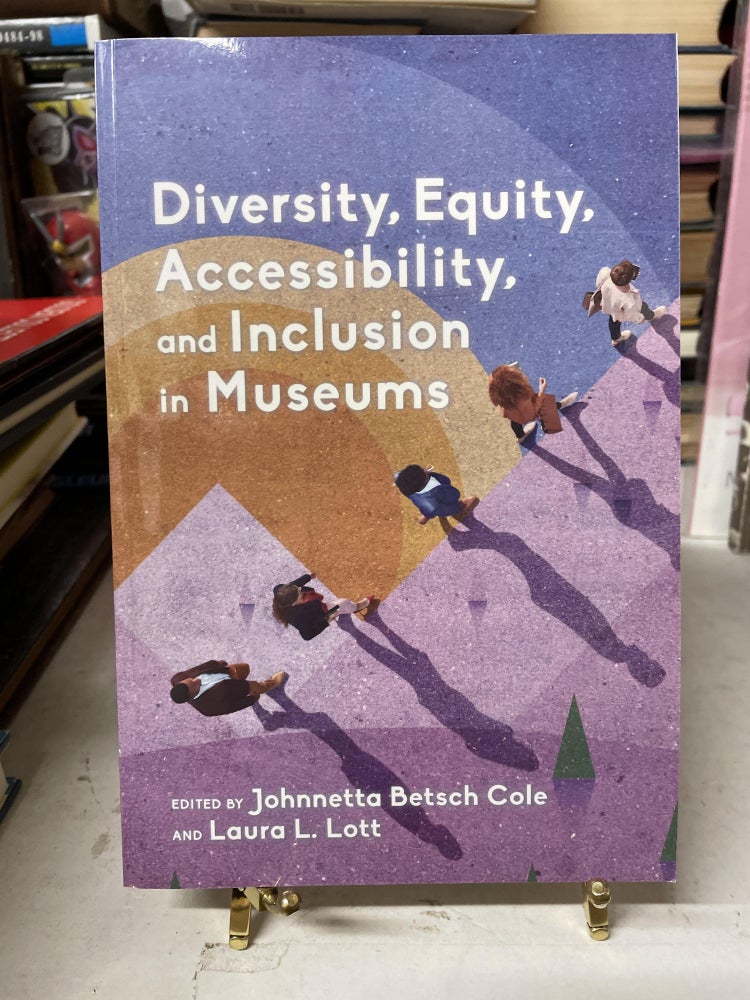 Item #76184 Diversity, Equity, Accessibility and Inclusion in Museums. Johnnetta Betsch Cole, Laura L. Lott.