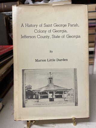 Item #76192 A History of Saint George Parish, Colony of Georgia, Jefferson County, State of...