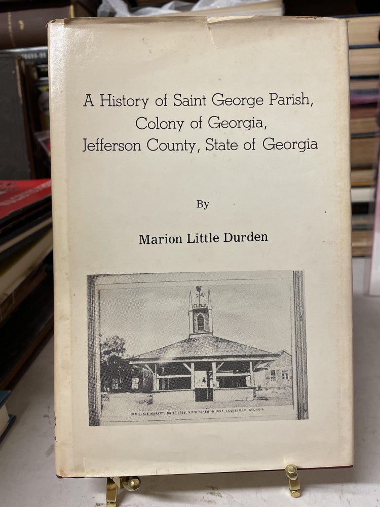 Item #76192 A History of Saint George Parish, Colony of Georgia, Jefferson County, State of Georgia. Marion Little Durden.