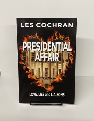 Item #76258 Presidential Affair: Love, Lies and Liaisons. Les Cochran