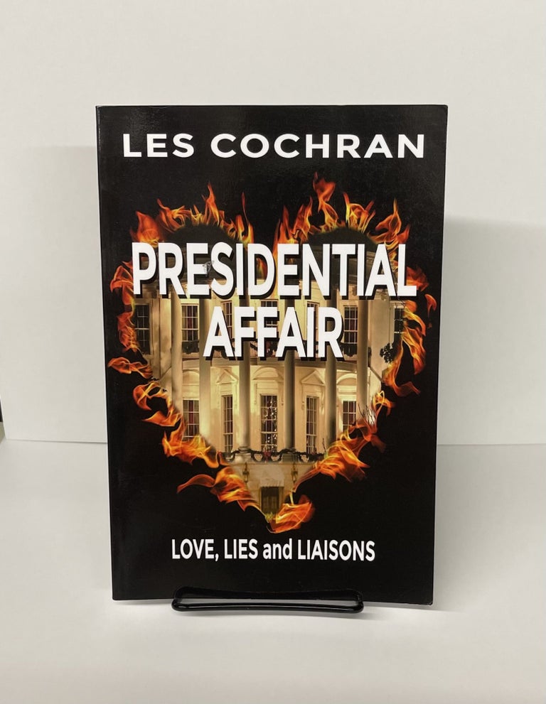 Item #76258 Presidential Affair: Love, Lies and Liaisons. Les Cochran.