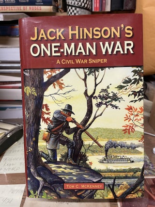 Item #76287 Jack Hinson's One-Man War: A Civil War Sniper. Tom C. McKenney