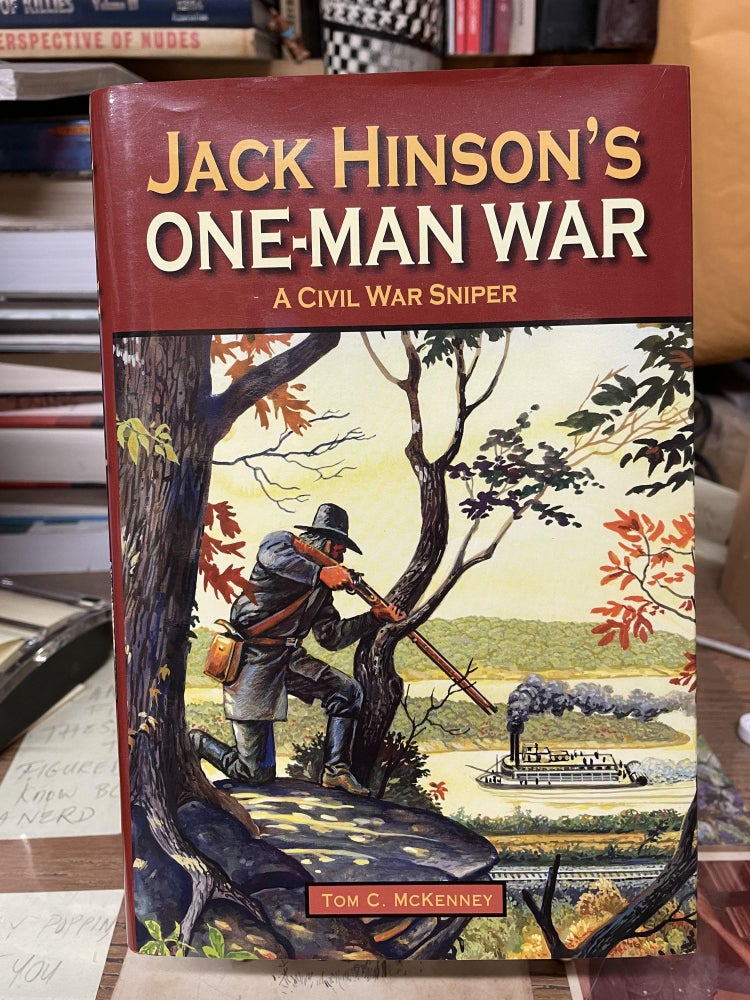 Item #76287 Jack Hinson's One-Man War: A Civil War Sniper. Tom C. McKenney.