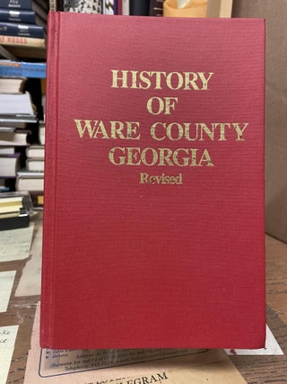 Item #76308 History of Ware County Georgia. Laura Singleton Walker, Marcia Eloise MacDonald Brac