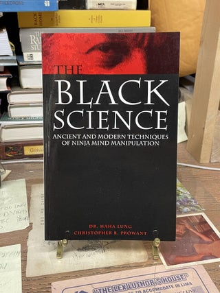 Item #76319 The Black Science: Ancient and Modern Techniques of Ninja Mind Manipulation. Haha Lung