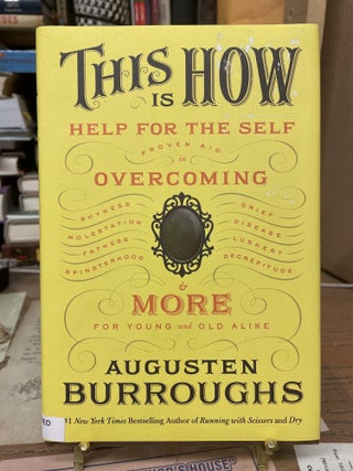 Item #76396 This is How: Help for the Self. Augusten Burroughs