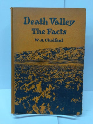 Item #76473 Death Valley: the Facts. W. A. Chalfant