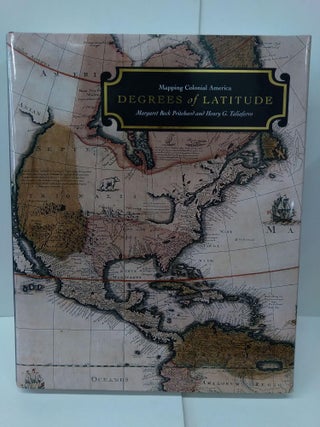 Item #76481 Degrees of Latitude: Mapping Colonial America. Margaret Beck Pritchard