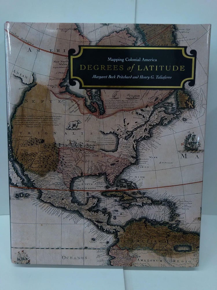 Item #76481 Degrees of Latitude: Mapping Colonial America. Margaret Beck Pritchard.