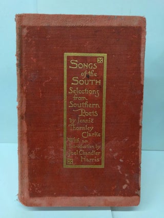 Item #76483 Songs of the South: Selections from Southern Poets. Jennie Thornley Clarke