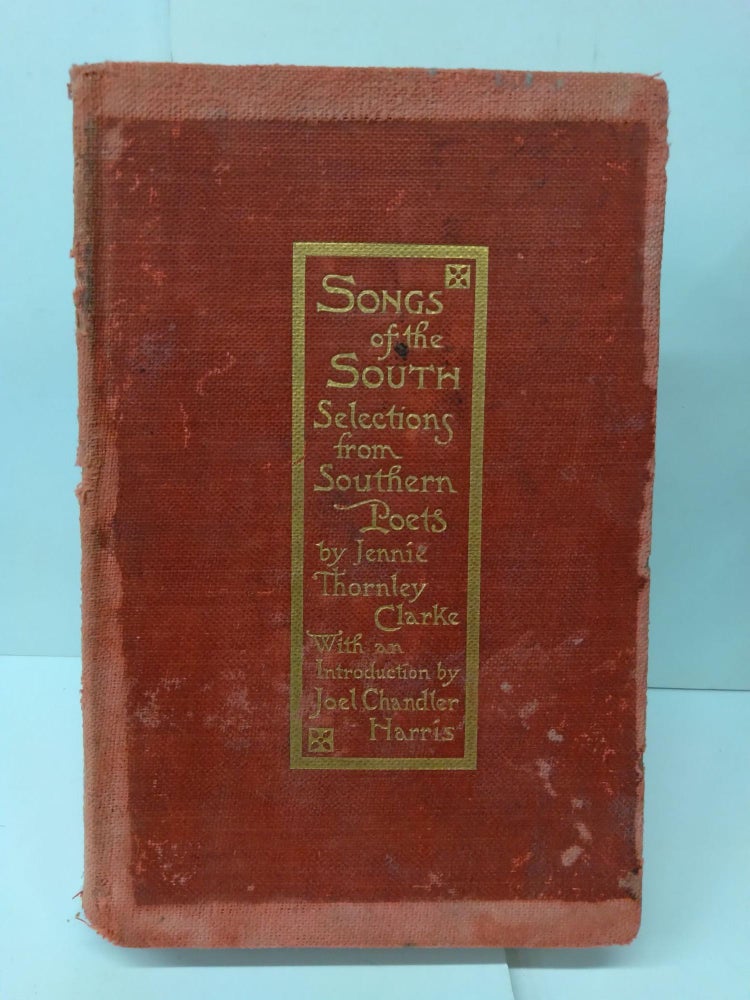 Item #76483 Songs of the South: Selections from Southern Poets. Jennie Thornley Clarke.
