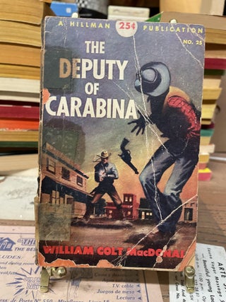 Item #76565 The Deputy of Carabina. William Colt MacDonal