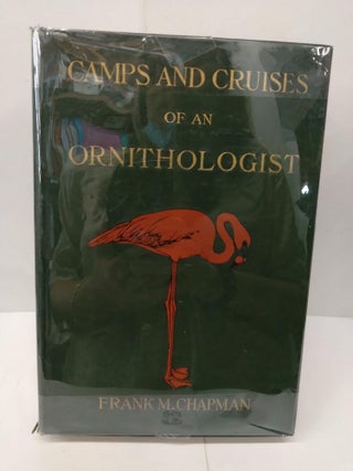 Item #76587 Camps and Cruises of an Ornitologist. Frank Chapman