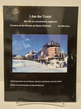 Item #76625 I Am the Train!: My Life as a Locomotive Engineer! Mike Enos