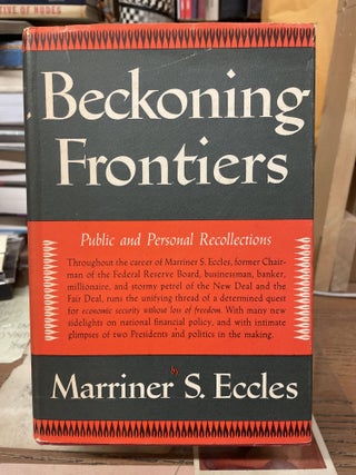 Item #76630 Beckoning Frontiers: Public and Personal Recollections. Marriner S. Eccles, Sidney...